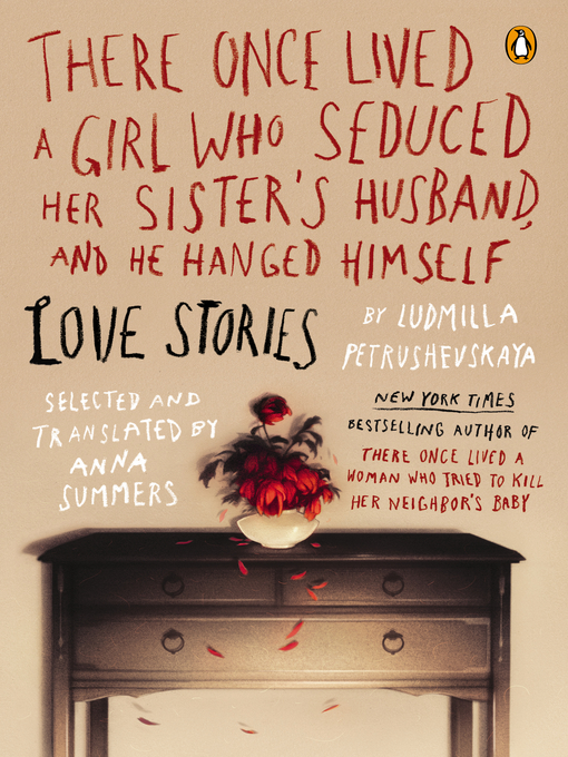 Title details for There Once Lived a Girl Who Seduced Her Sister's Husband, and He Hanged by Ludmilla Petrushevskaya - Available